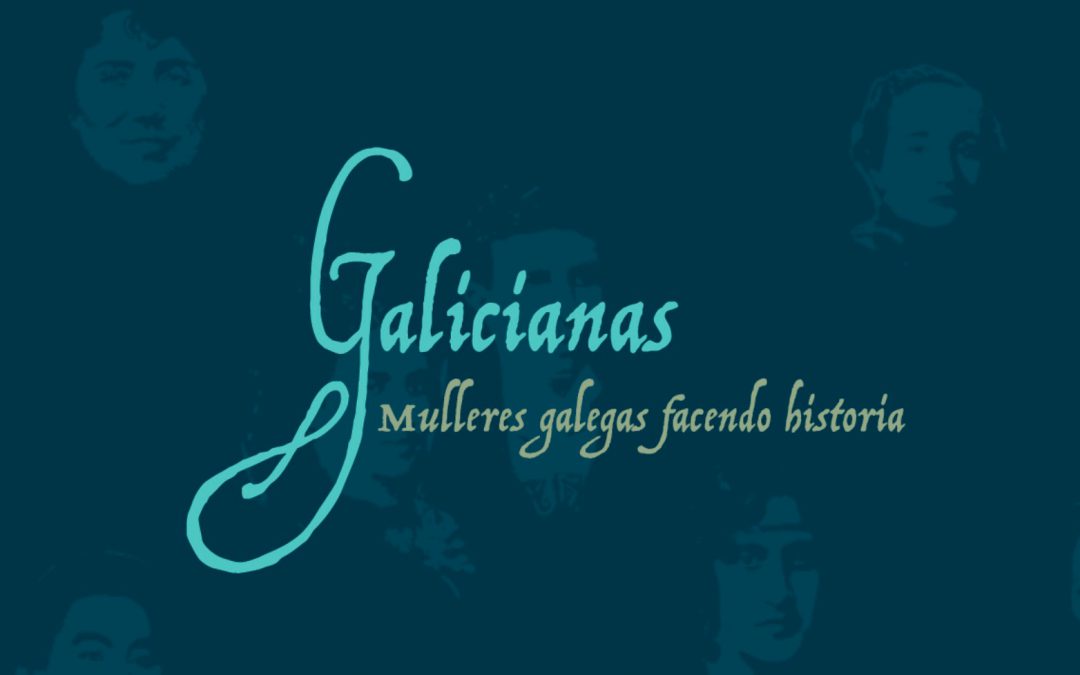 Galicianas: Mulleres galegas facendo historia